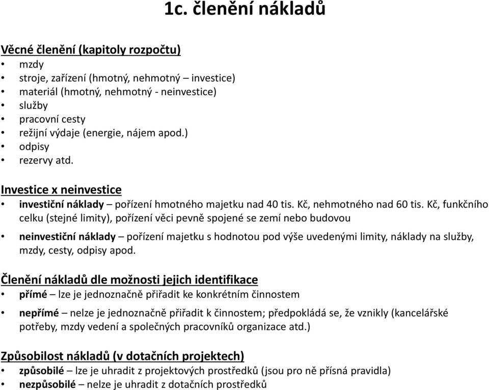 Kč, funkčního celku (stejné limity), pořízení věci pevně spojené se zemí nebo budovou neinvestiční náklady pořízení majetku s hodnotou pod výše uvedenými limity, náklady na služby, mzdy, cesty,