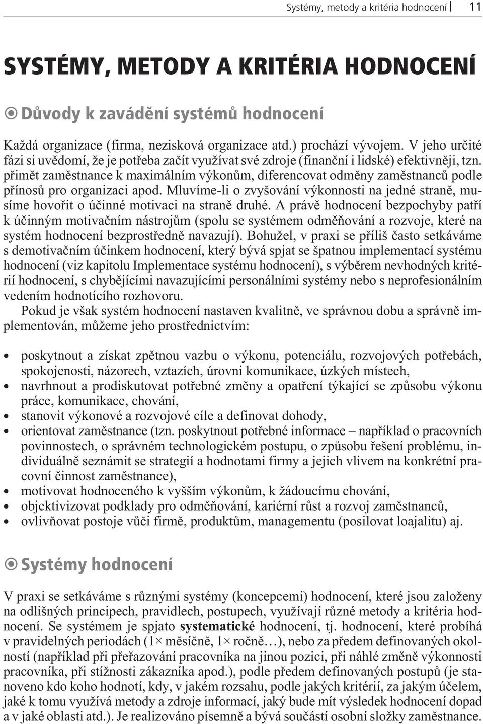 pøimìt zamìstnance k maximálním výkonùm, diferencovat odmìny zamìstnancù podle pøínosù pro organizaci apod.