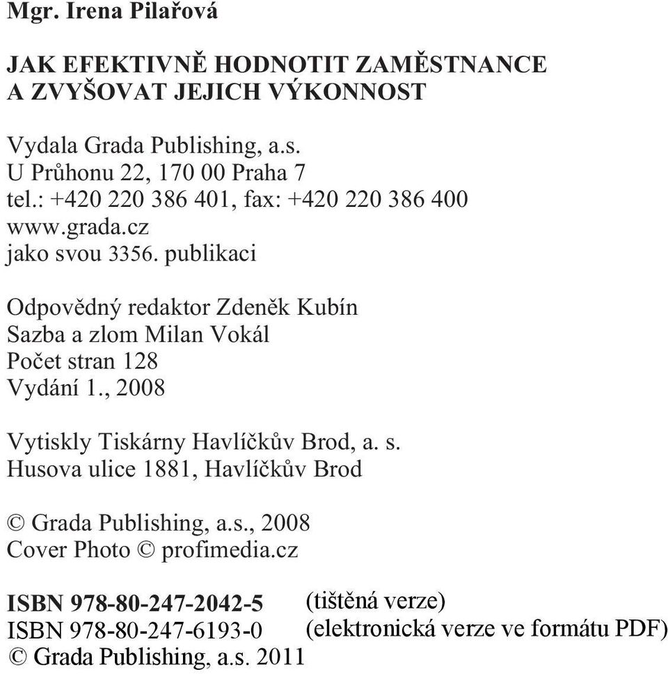 publikaci Odpovìdný redaktor Zdenìk Kubín Sazba a zlom Milan Vokál Poèet stran 128 Vydání 1.