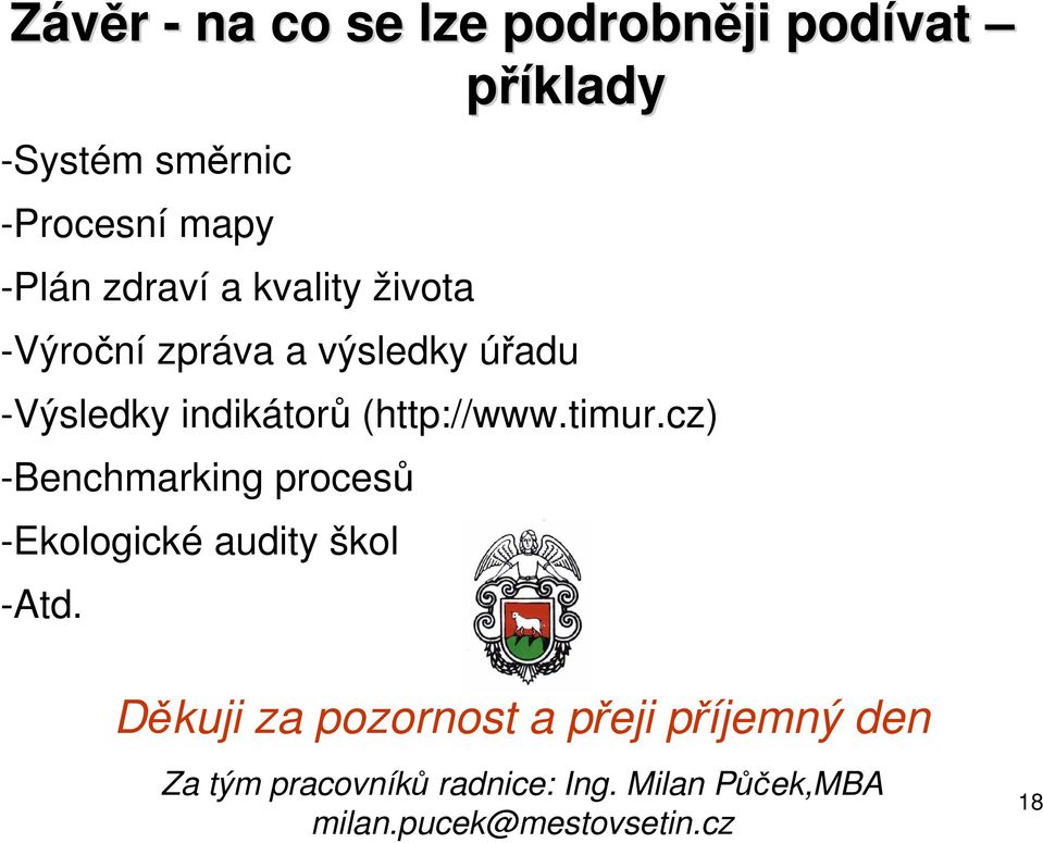 (http://www.timur.cz) -Benchmarking procesů -Ekologické audity škol -Atd.