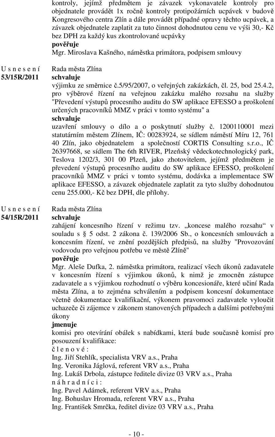 Miroslava Kašného, náměstka primátora, podpisem smlouvy 53/15R/2011 54/