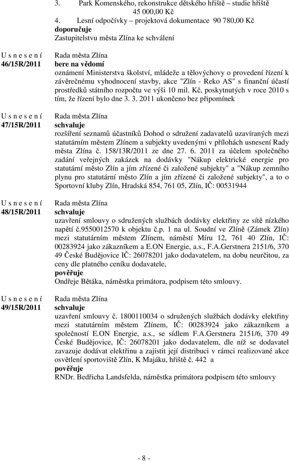mládeže a tělovýchovy o provedení řízení k závěrečnému vyhodnocení stavby, akce "Zlín - Reko AS" s finanční účastí prostředků státního rozpočtu ve výši 10 mil.