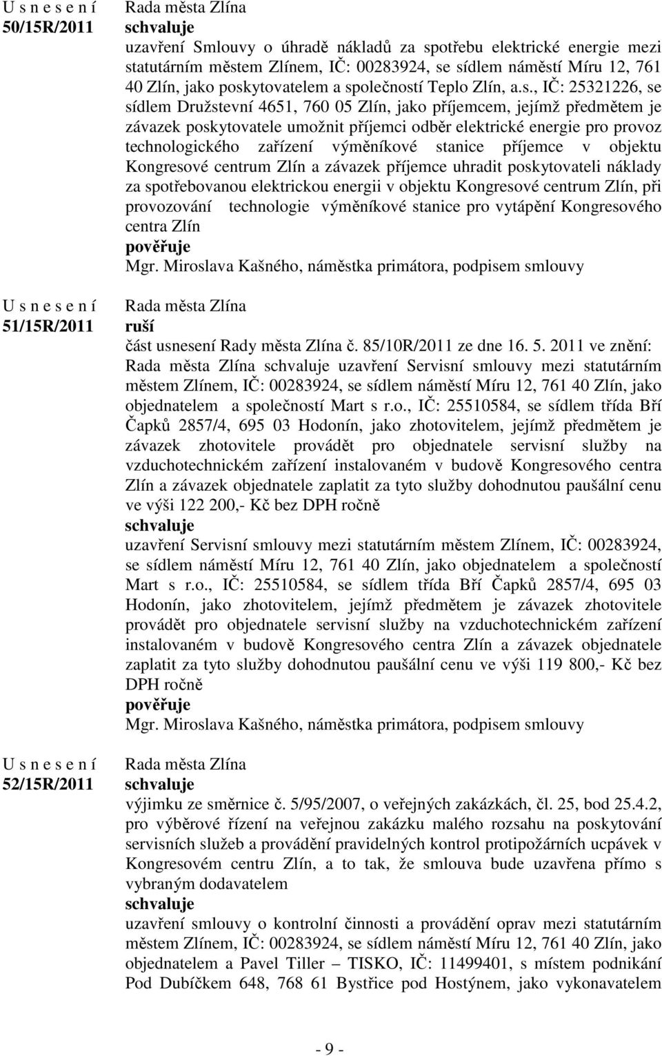 energie pro provoz technologického zařízení výměníkové stanice příjemce v objektu Kongresové centrum Zlín a závazek příjemce uhradit poskytovateli náklady za spotřebovanou elektrickou energii v