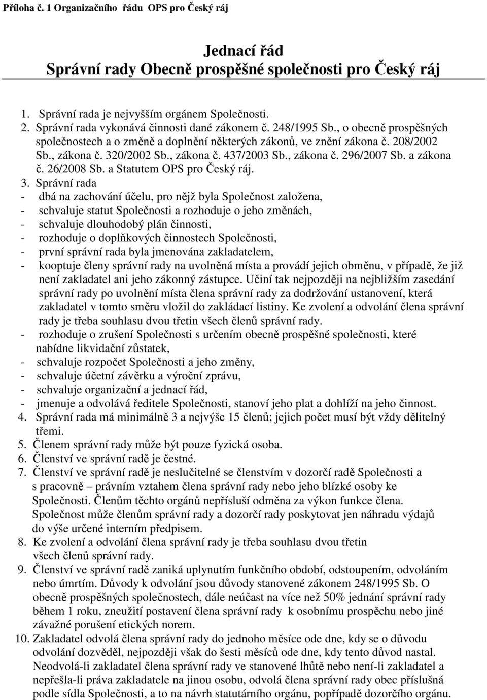 , zákona č. 437/2003 Sb., zákona č. 296/2007 Sb. a zákona č. 26/2008 Sb. a Statutem OPS pro Český ráj. 3.