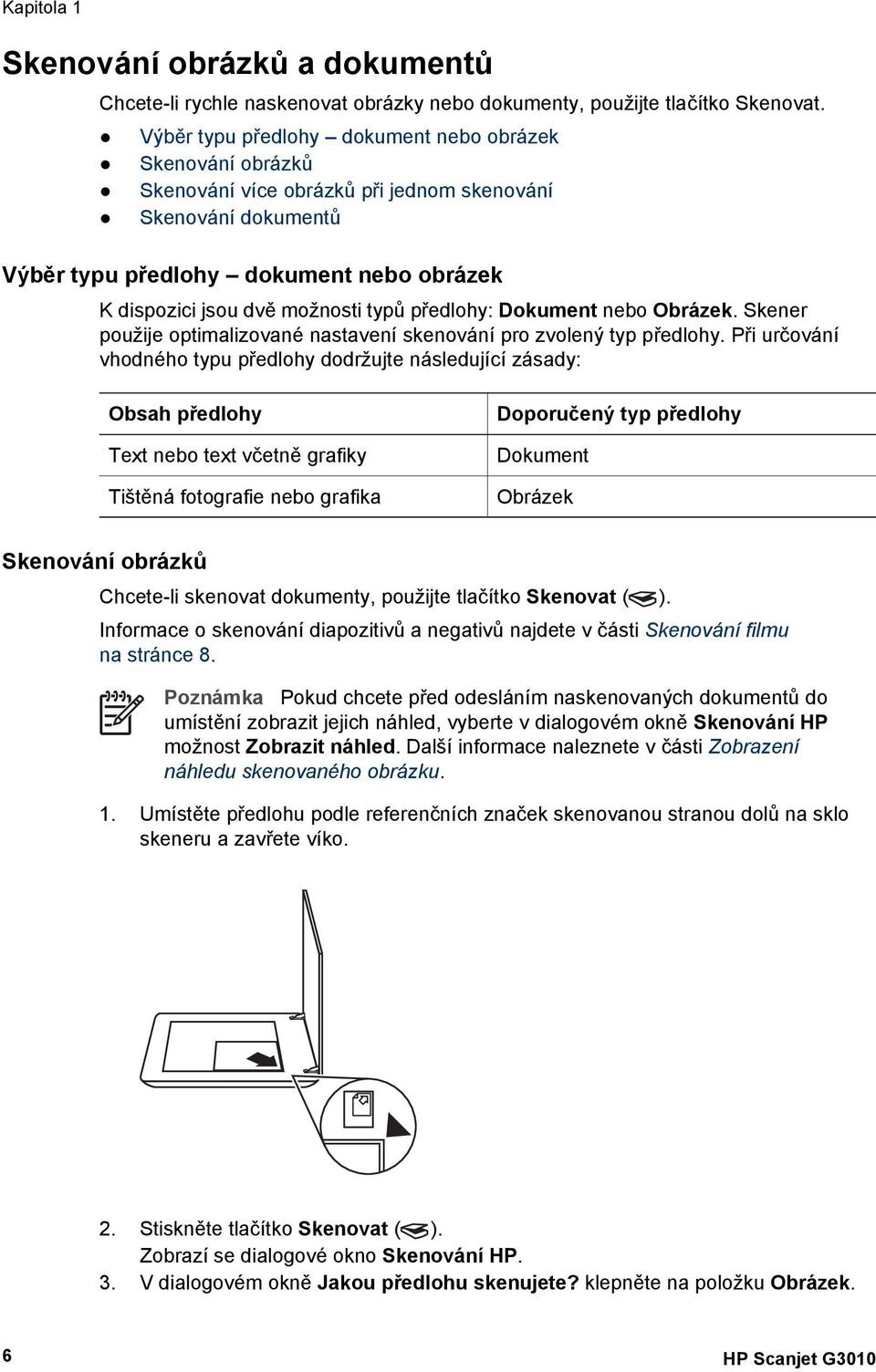 typů předlohy: Dokument nebo Obrázek. Skener použije optimalizované nastavení skenování pro zvolený typ předlohy.