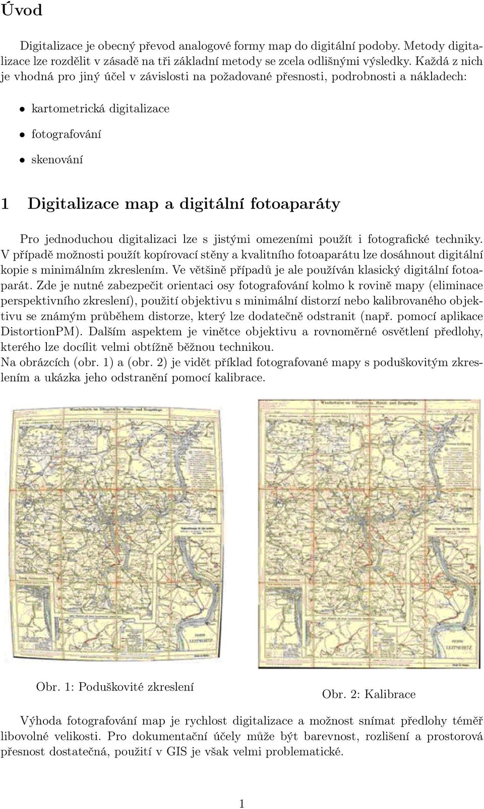 jednoduchou digitalizaci lze s jistými omezeními použít i fotografické techniky.