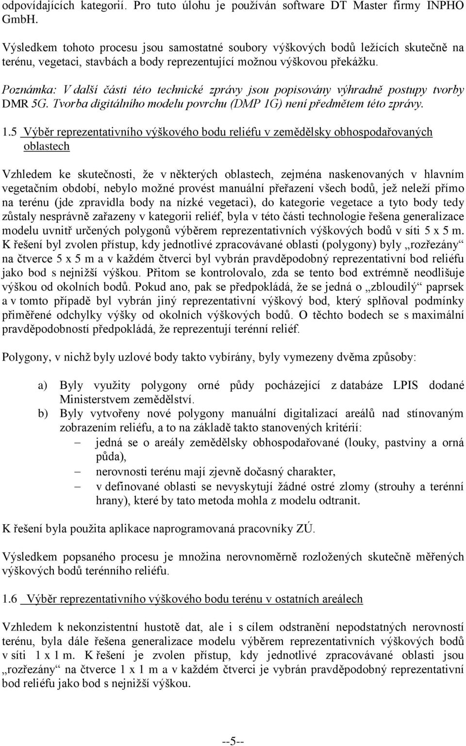 Poznámka: V další části této technické zprávy jsou popisovány výhradně postupy tvorby DMR 5G. Tvorba digitálního modelu povrchu (DMP 1G