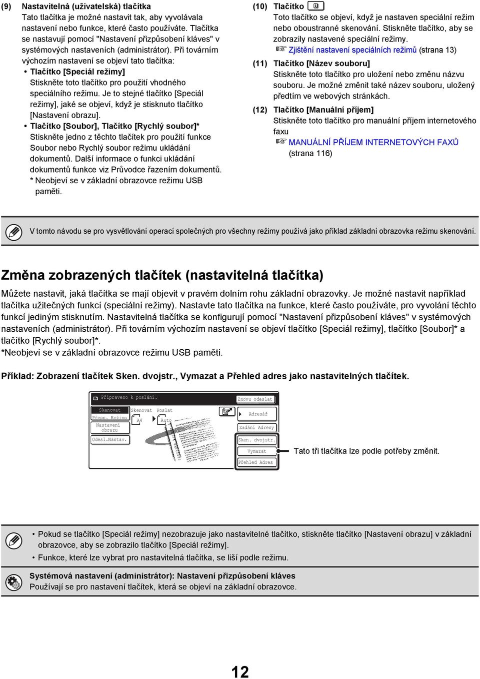 Při továrním výchozím nastavení se objeví tato tlačítka: Tlačítko [Speciál režimy] Stiskněte toto tlačítko pro použití vhodného speciálního režimu.