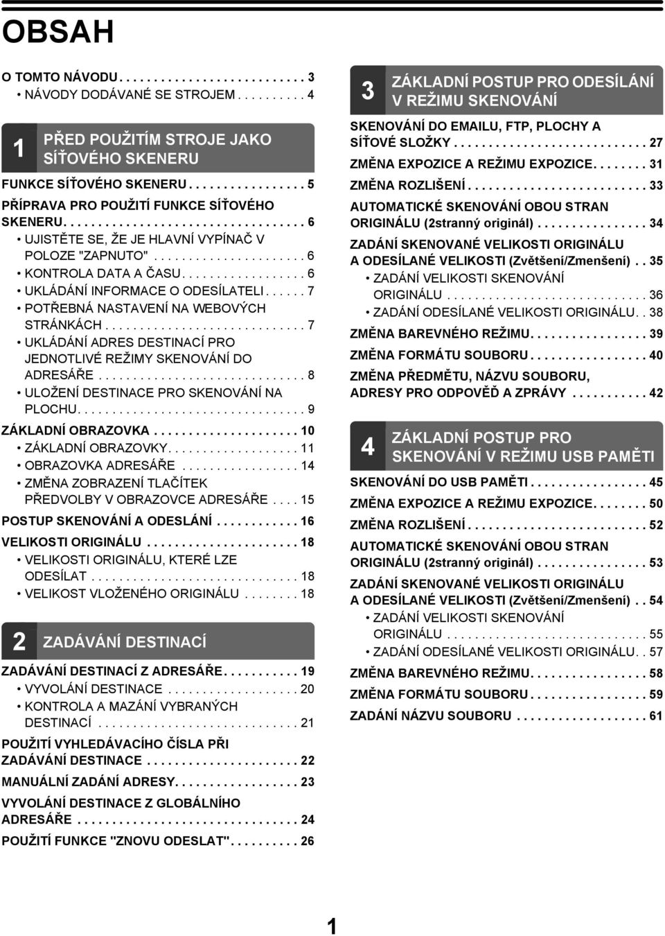 ................. 6 UKLÁDÁNÍ INFORMACE O ODESÍLATELI...... 7 POTŘEBNÁ NASTAVENÍ NA WEBOVÝCH STRÁNKÁCH............................. 7 UKLÁDÁNÍ ADRES DESTINACÍ PRO JEDNOTLIVÉ REŽIMY SKENOVÁNÍ DO ADRESÁŘE.