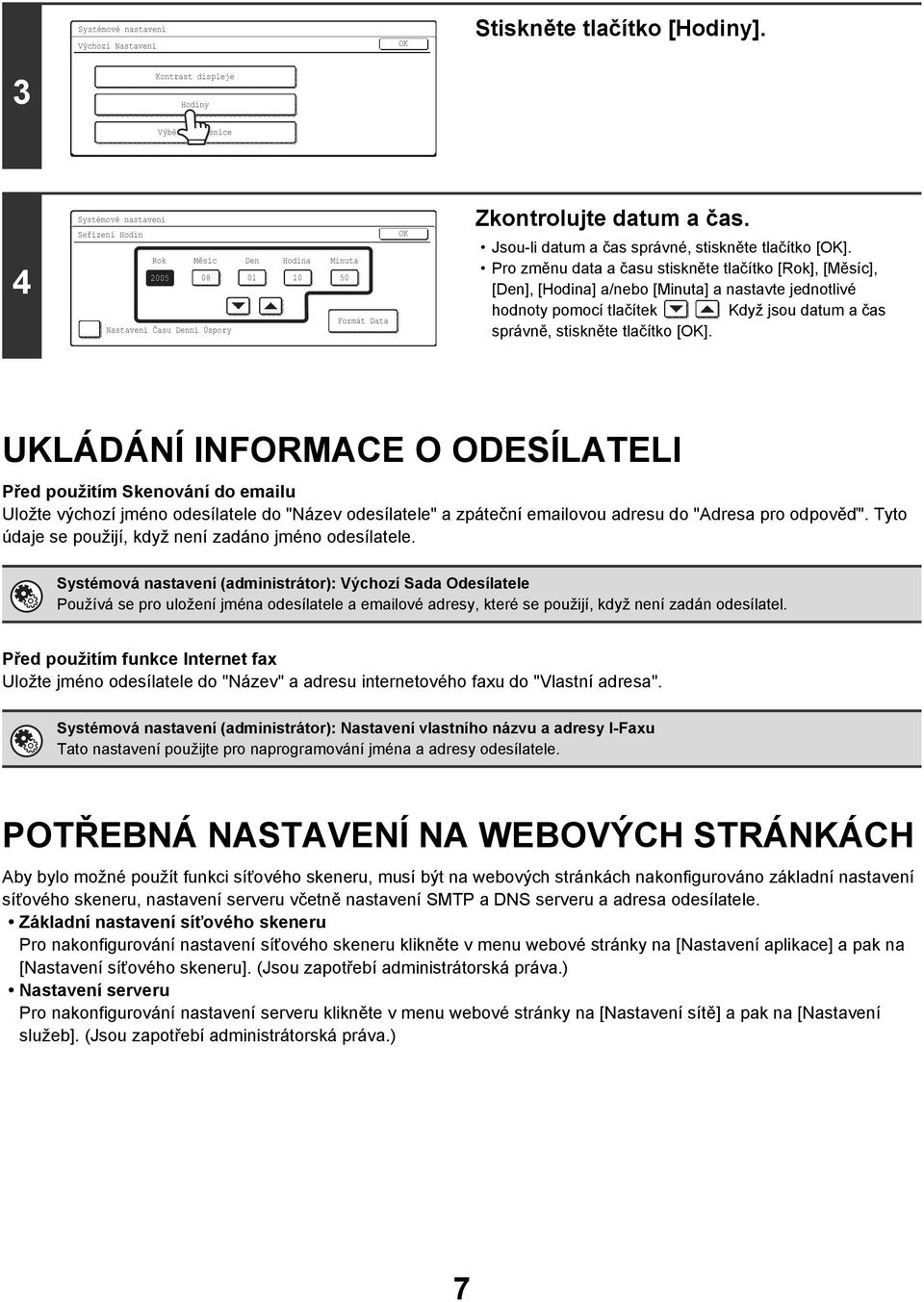 Jsou-li datum a čas správné, stiskněte tlačítko [].