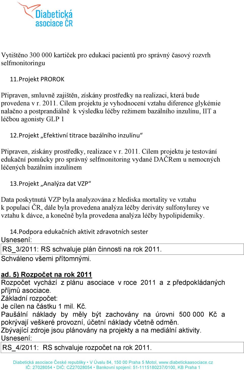 Projekt Efektivní titrace bazálního inzulínu Připraven, získány prostředky, realizace v r. 2011.
