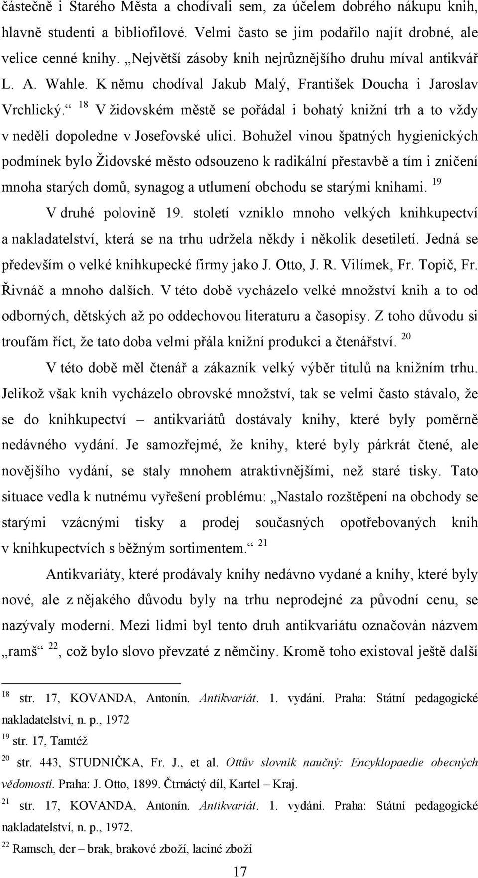 18 V ţidovském městě se pořádal i bohatý kniţní trh a to vţdy v neděli dopoledne v Josefovské ulici.
