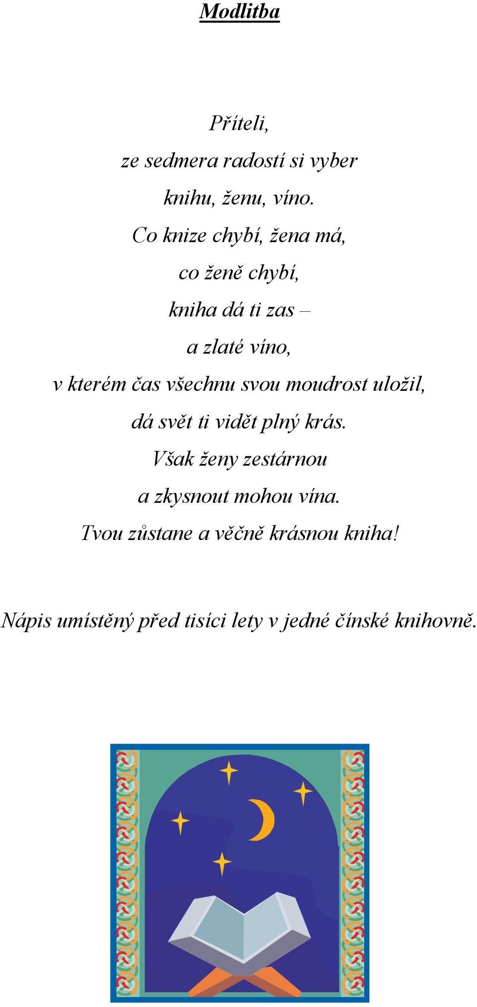 všechnu svou moudrost uložil, dá svět ti vidět plný krás.