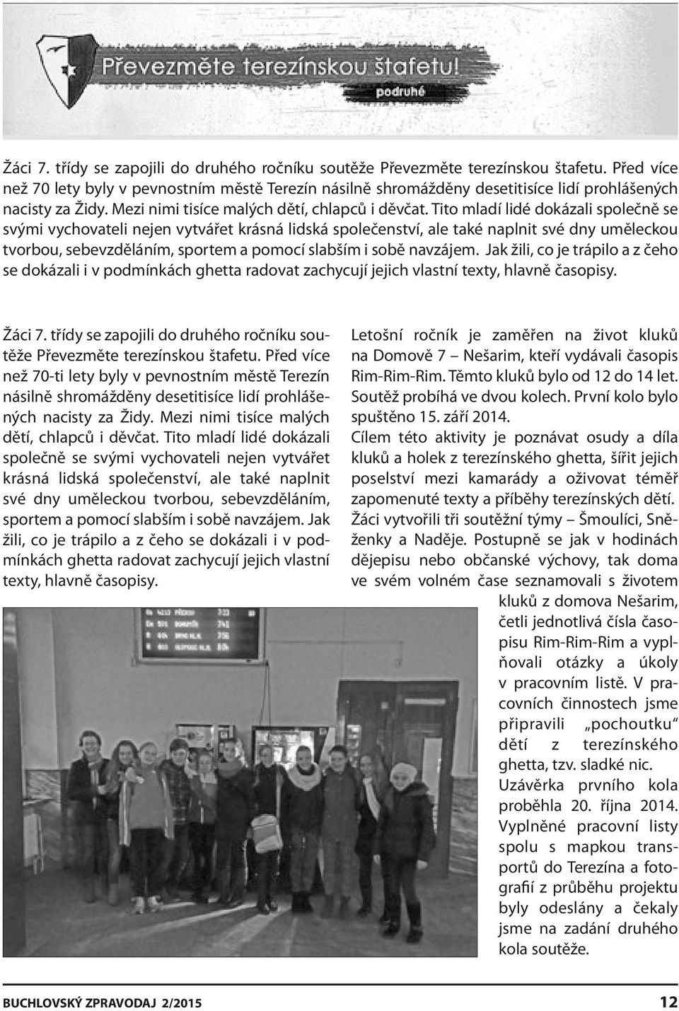 Tito mladí lidé dokázali společně se svými vychovateli nejen vytvářet krásná lidská společenství, ale také naplnit své dny uměleckou tvorbou, sebevzděláním, sportem a pomocí slabším i sobě navzájem.