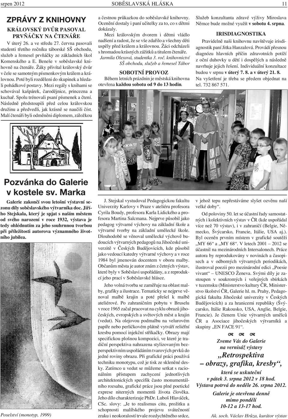 Žáky přivítal královský dvůr v čele se samotným písmenkovým králem a královnou. Poté byli rozděleni do skupinek a hledali pohádkové postavy.
