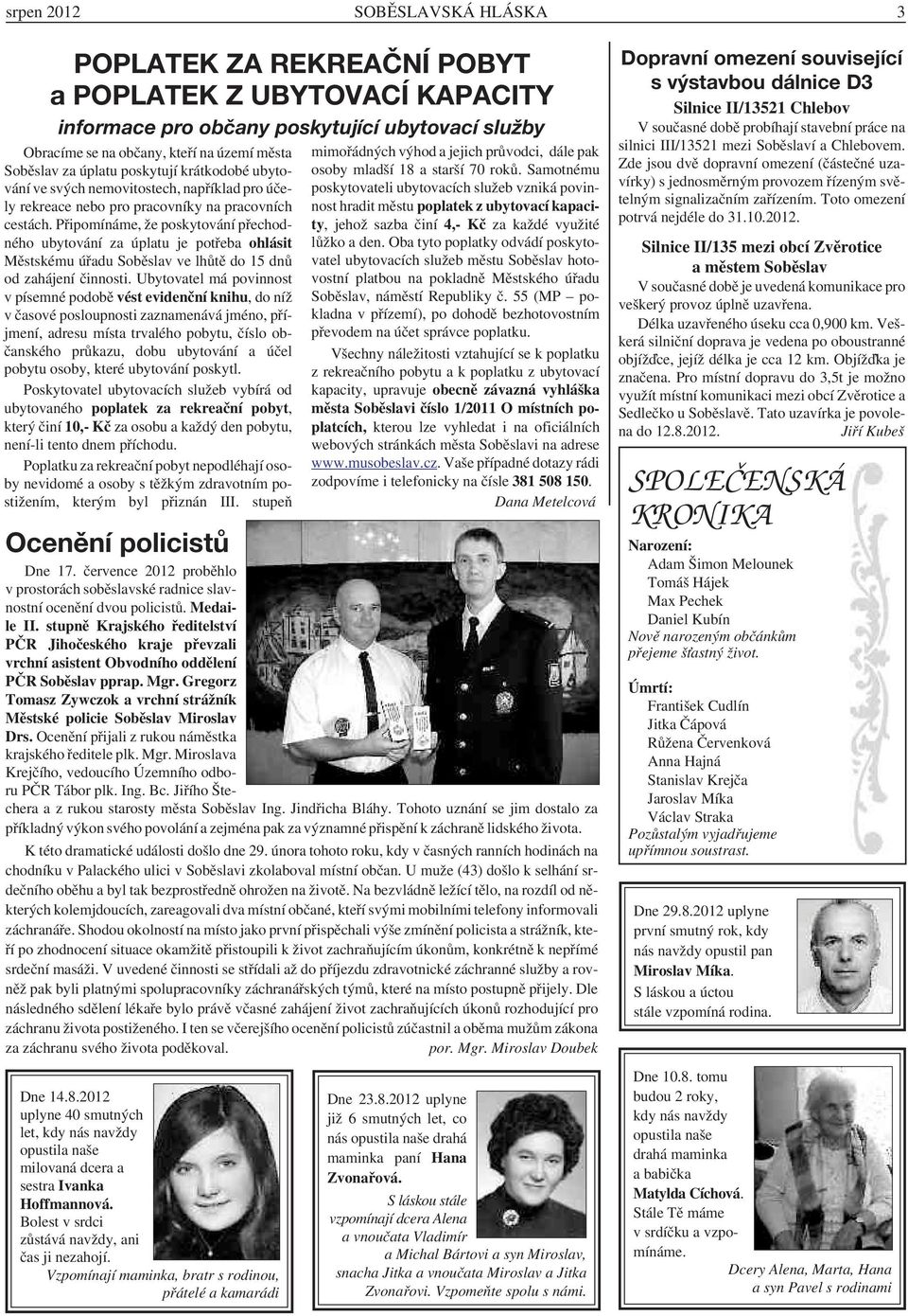 Připomínáme, že poskytování přechodného ubytování za úplatu je potřeba ohlásit Městskému úřadu Soběslav ve lhůtě do 15 dnů od zahájení činnosti.