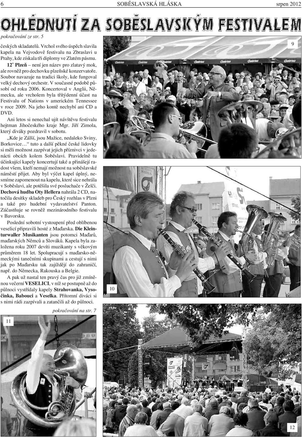 Koncertoval v Anglii, Německu, ale vrcholem byla třítýdenní účast na Festivalu of Nations v americkém Tennessee v roce 2009. Na jeho kontě nechybí ani CD a DVD.