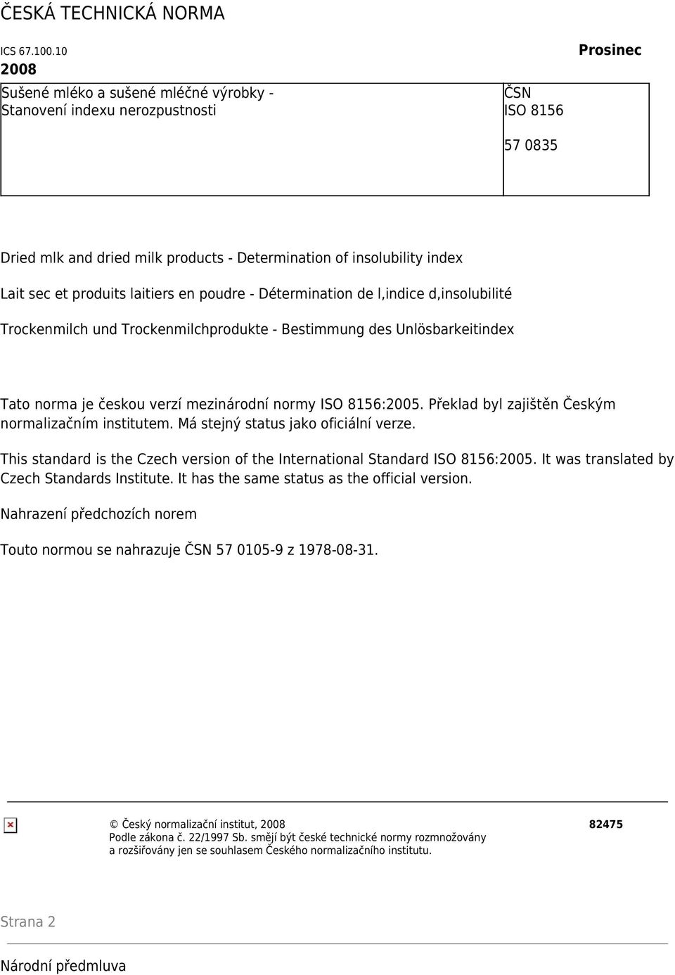 produits laitiers en poudre - Détermination de l,indice d,insolubilité Trockenmilch und Trockenmilchprodukte - Bestimmung des Unlösbarkeitindex Tato norma je českou verzí mezinárodní normy ISO