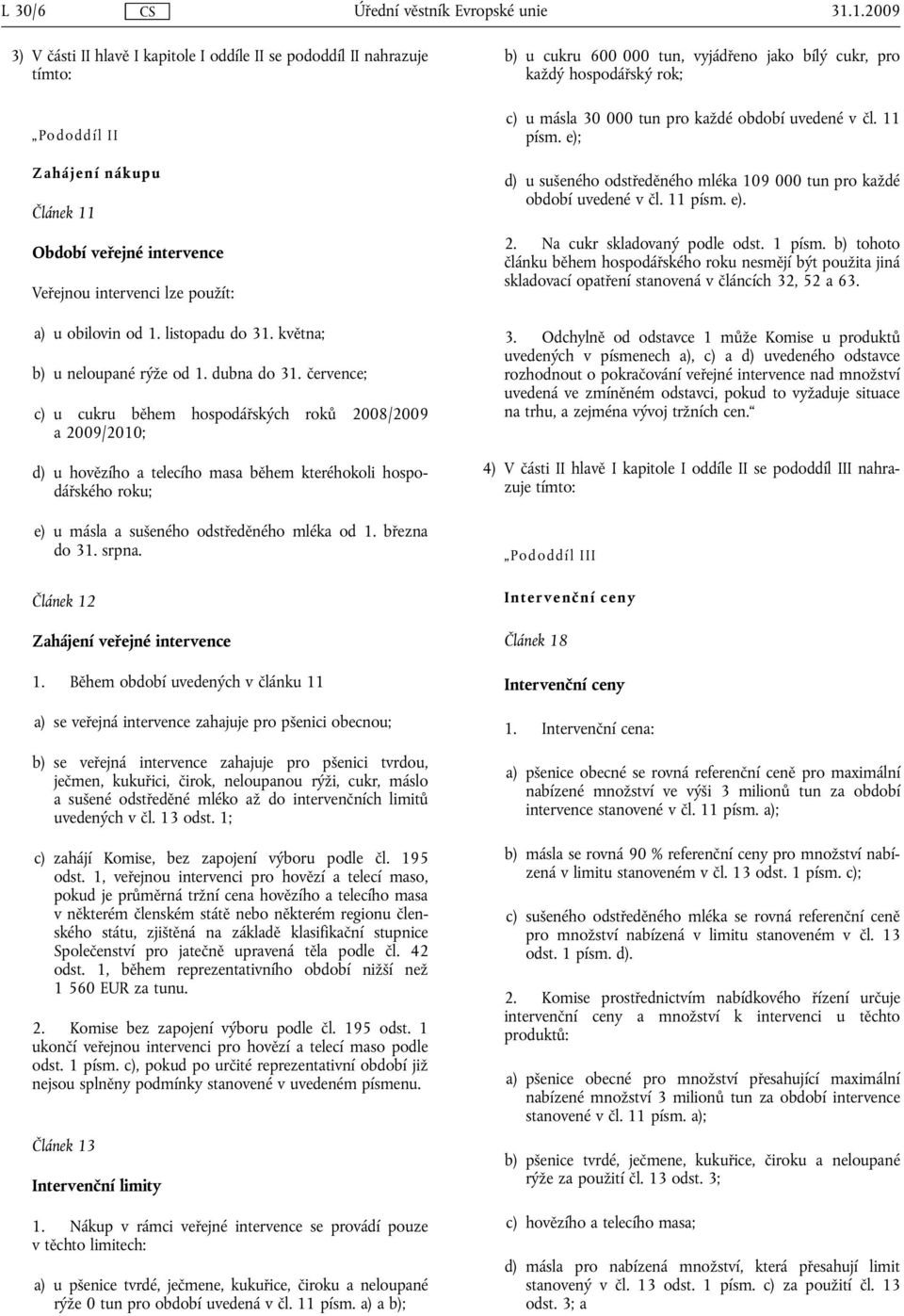 listopadu do 31. května; b) u neloupané rýže od 1. dubna do 31.