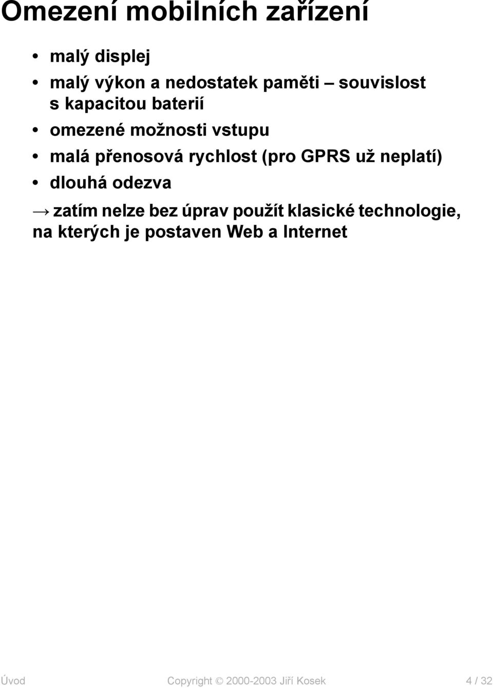 rychlost (pro GPRS už neplatí) dlouhá odezva zatím nelze bez úprav