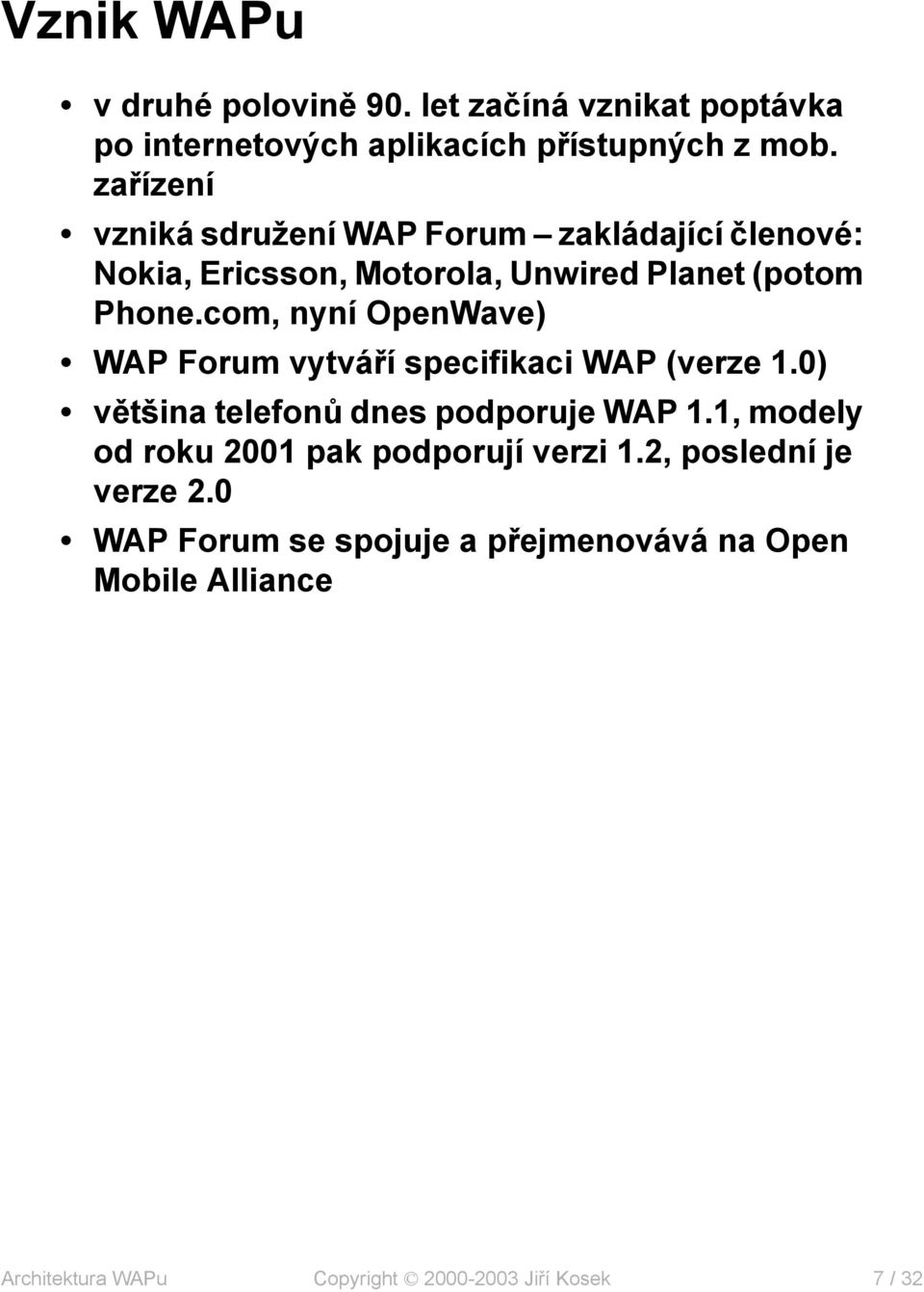 com, nyní OpenWave) WAP Forum vytváří specifikaci WAP (verze 1.0) většina telefonů dnes podporuje WAP 1.