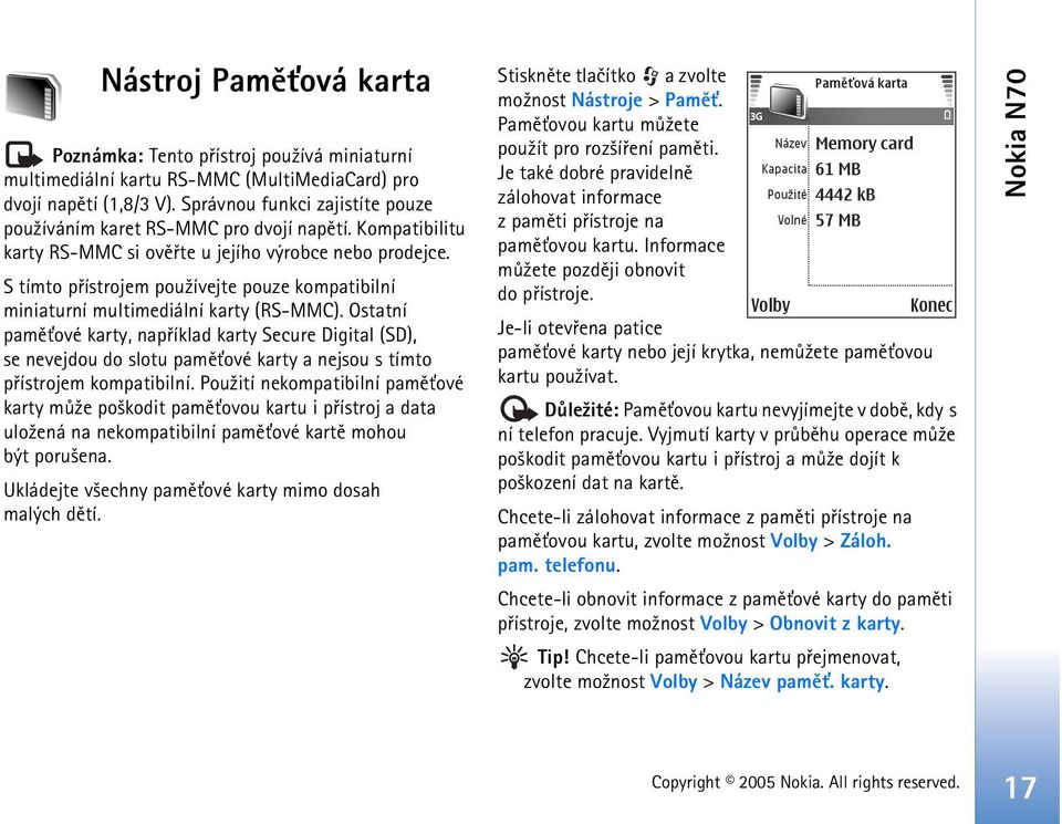 S tímto pøístrojem pou¾ívejte pouze kompatibilní miniaturní multimediální karty (RS-MMC).