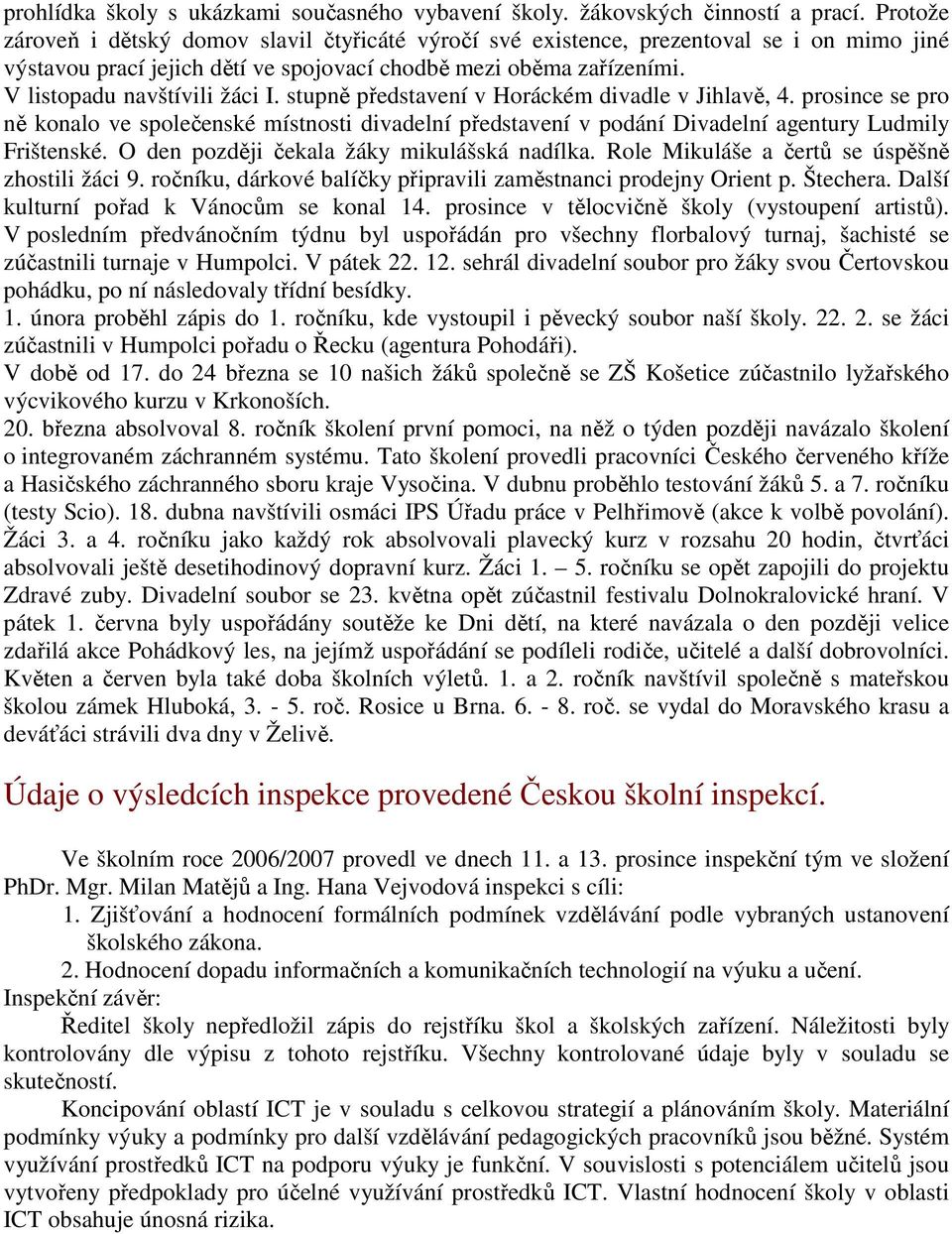 stupně představení v Horáckém divadle v Jihlavě, 4. prosince se pro ně konalo ve společenské místnosti divadelní představení v podání Divadelní agentury Ludmily Frištenské.