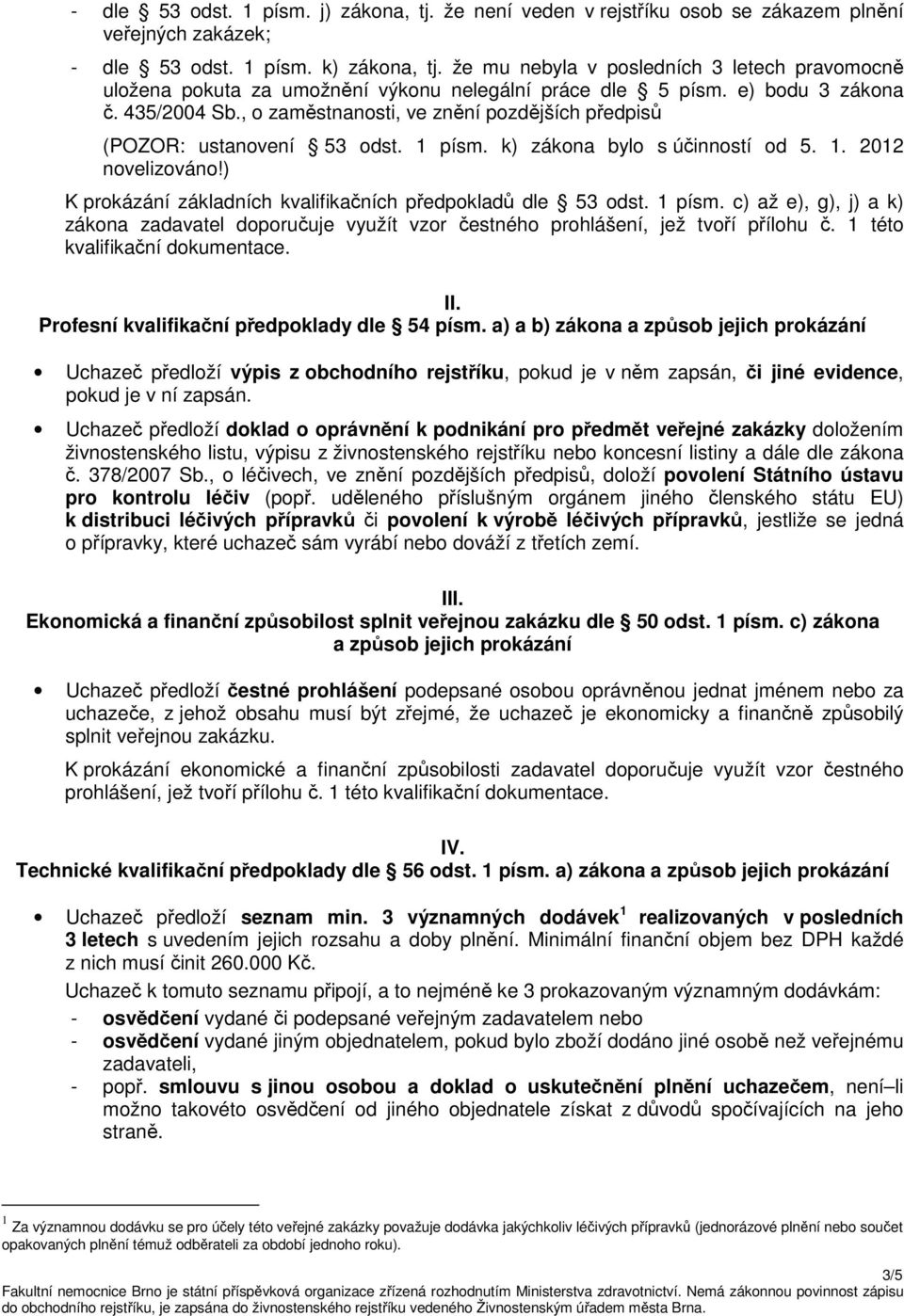 , o zaměstnanosti, ve znění pozdějších předpisů (POZOR: ustanovení 53 odst. 1 písm. k) zákona bylo s účinností od 5. 1. 2012 novelizováno!