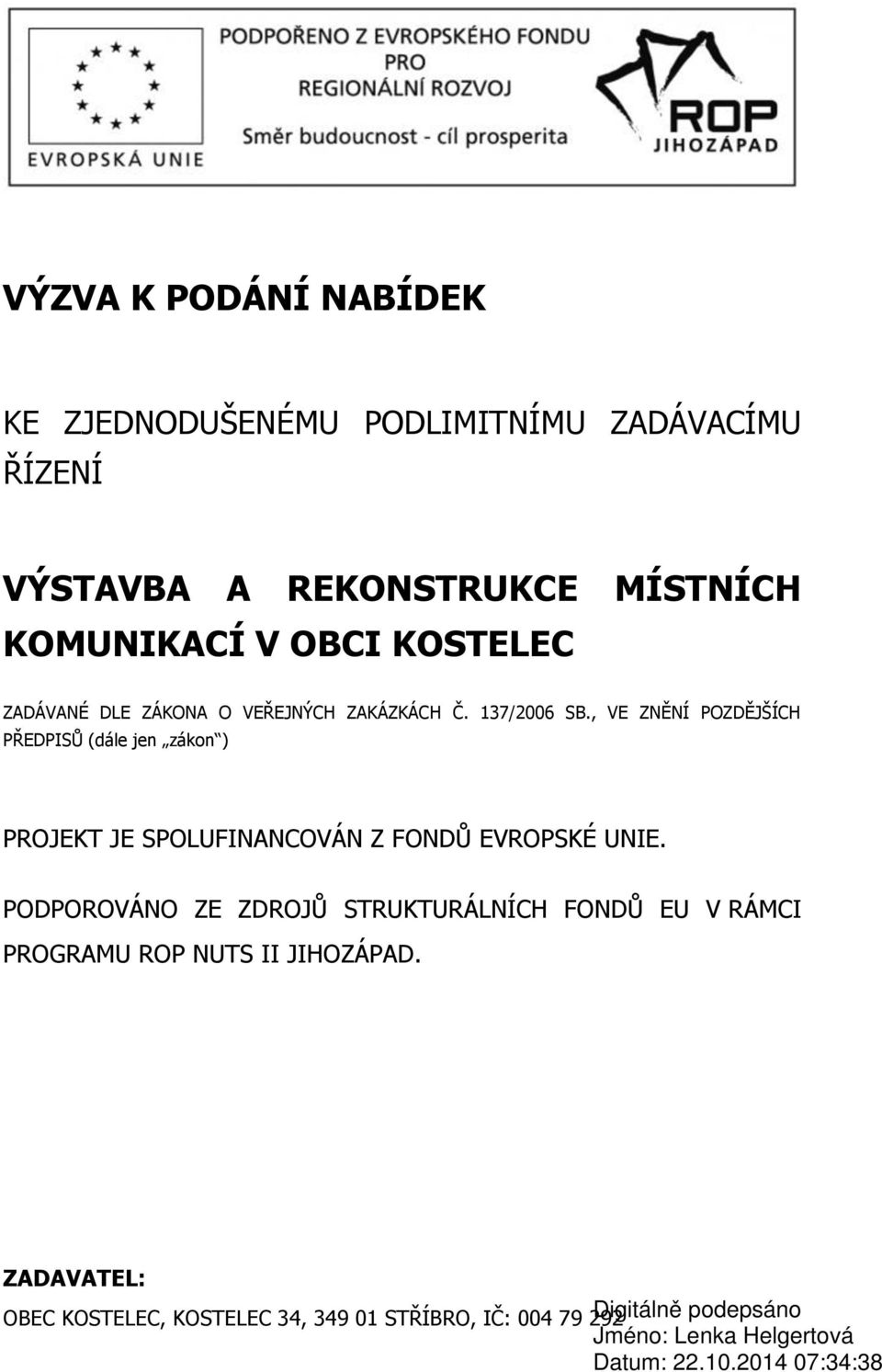 , VE ZNĚNÍ POZDĚJŠÍCH PŘEDPISŮ (dále jen zákon ) PROJEKT JE SPOLUFINANCOVÁN Z FONDŮ EVROPSKÉ UNIE.