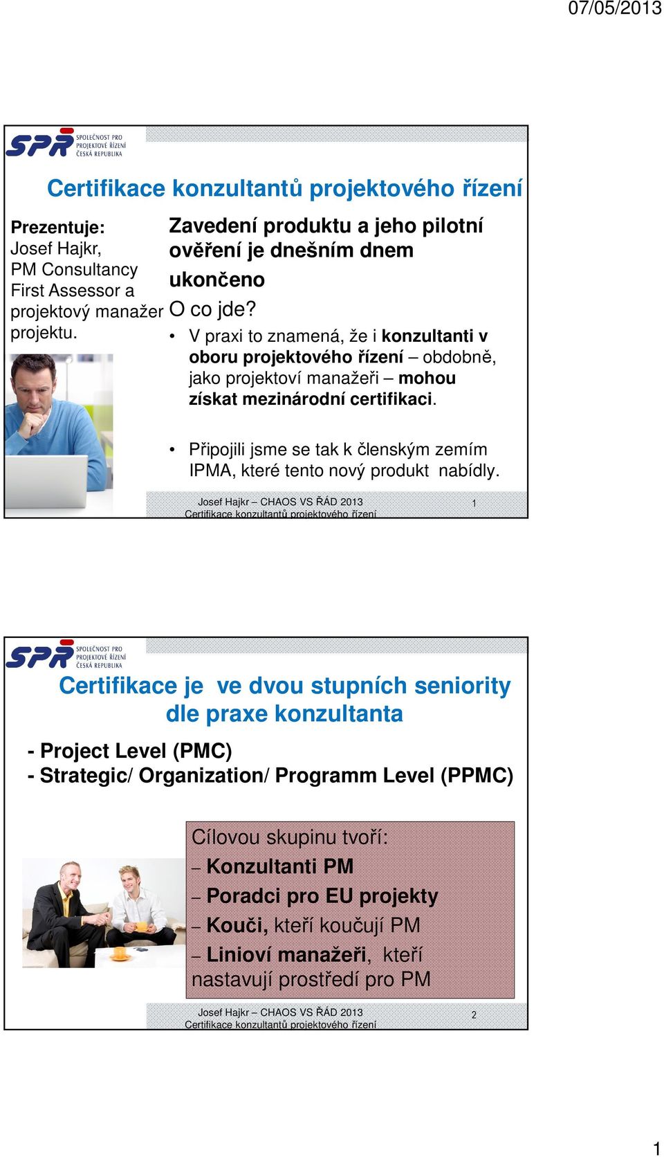 Připojili jsme se tak kčlenským zemím IPMA, které tento nový produkt nabídly.