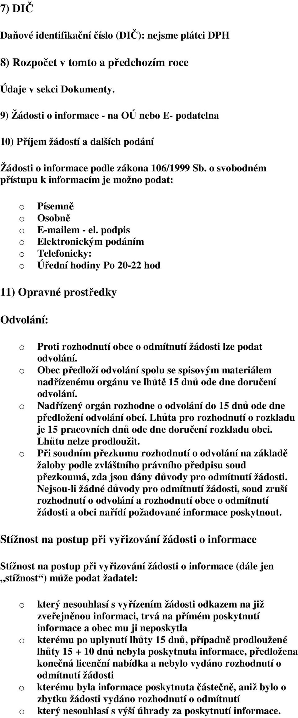 pdpis Elektrnickým pdáním Telefnicky: Úřední hdiny P 20-22 hd 11) Opravné prstředky Odvlání: Prti rzhdnutí bce dmítnutí žádsti lze pdat dvlání.