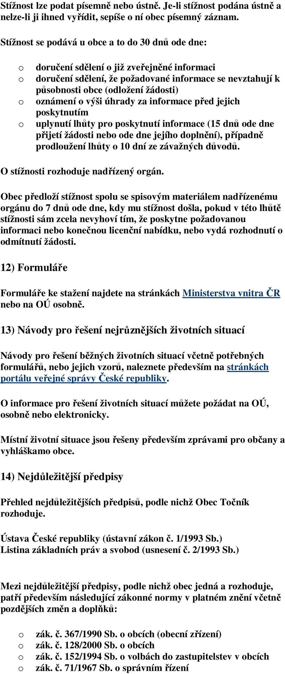 před jejich pskytnutím uplynutí lhůty pr pskytnutí infrmace (15 dnů de dne přijetí žádsti neb de dne jejíh dplnění), případně prdlužení lhůty 10 dní ze závažných důvdů.