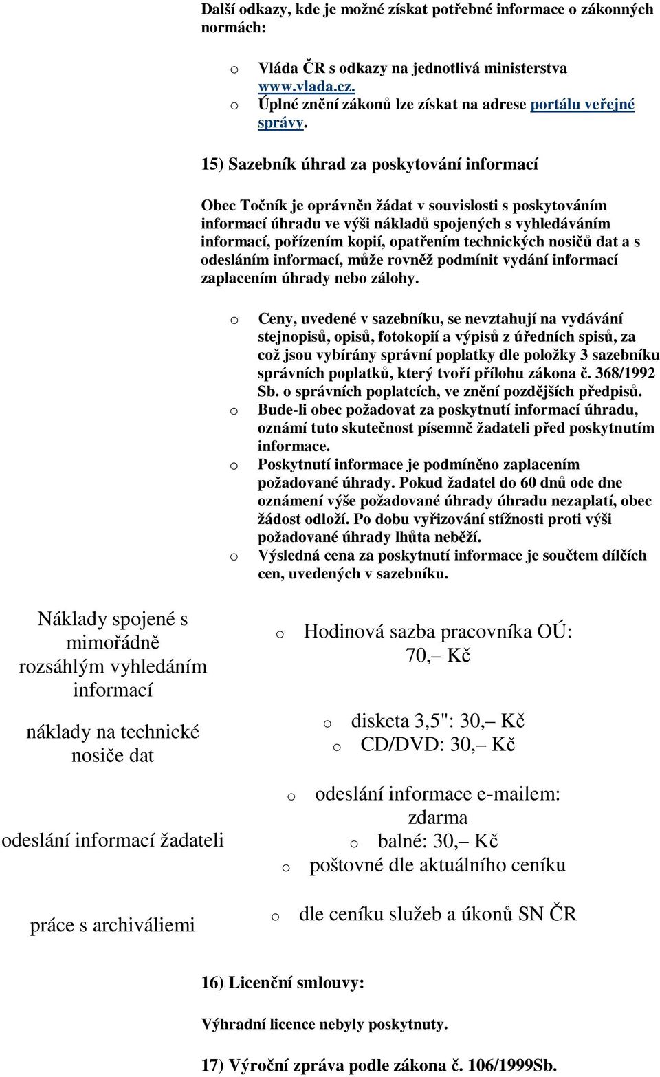 nsičů dat a s desláním infrmací, může rvněž pdmínit vydání infrmací zaplacením úhrady neb zálhy.