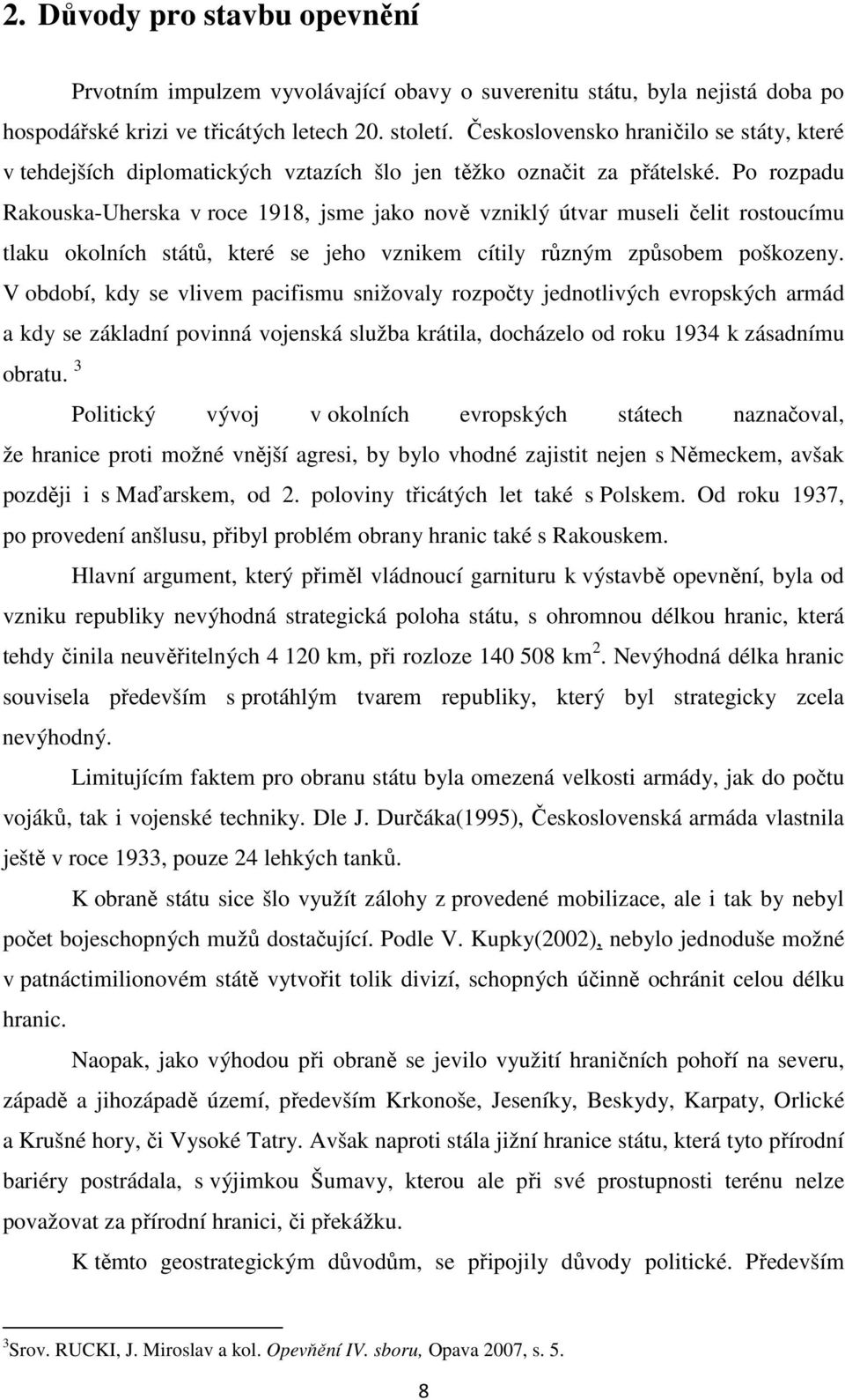 Československo hraničilo se státy, které v tehdejších diplomatických vztazích šlo jen těžko označit za přátelské.