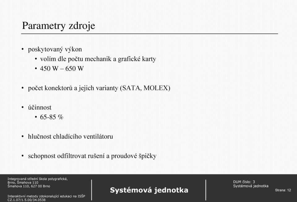 varianty (SATA, MOLEX) účinnost 65-85 % hlučnost chladícího