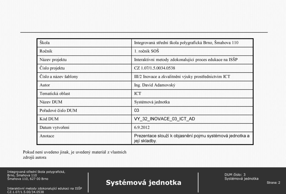 0538 Číslo a název šablony Autor Tematická oblast Název DUM III/2 Inovace a zkvalitnění výuky prostřednictvím ICT Ing.