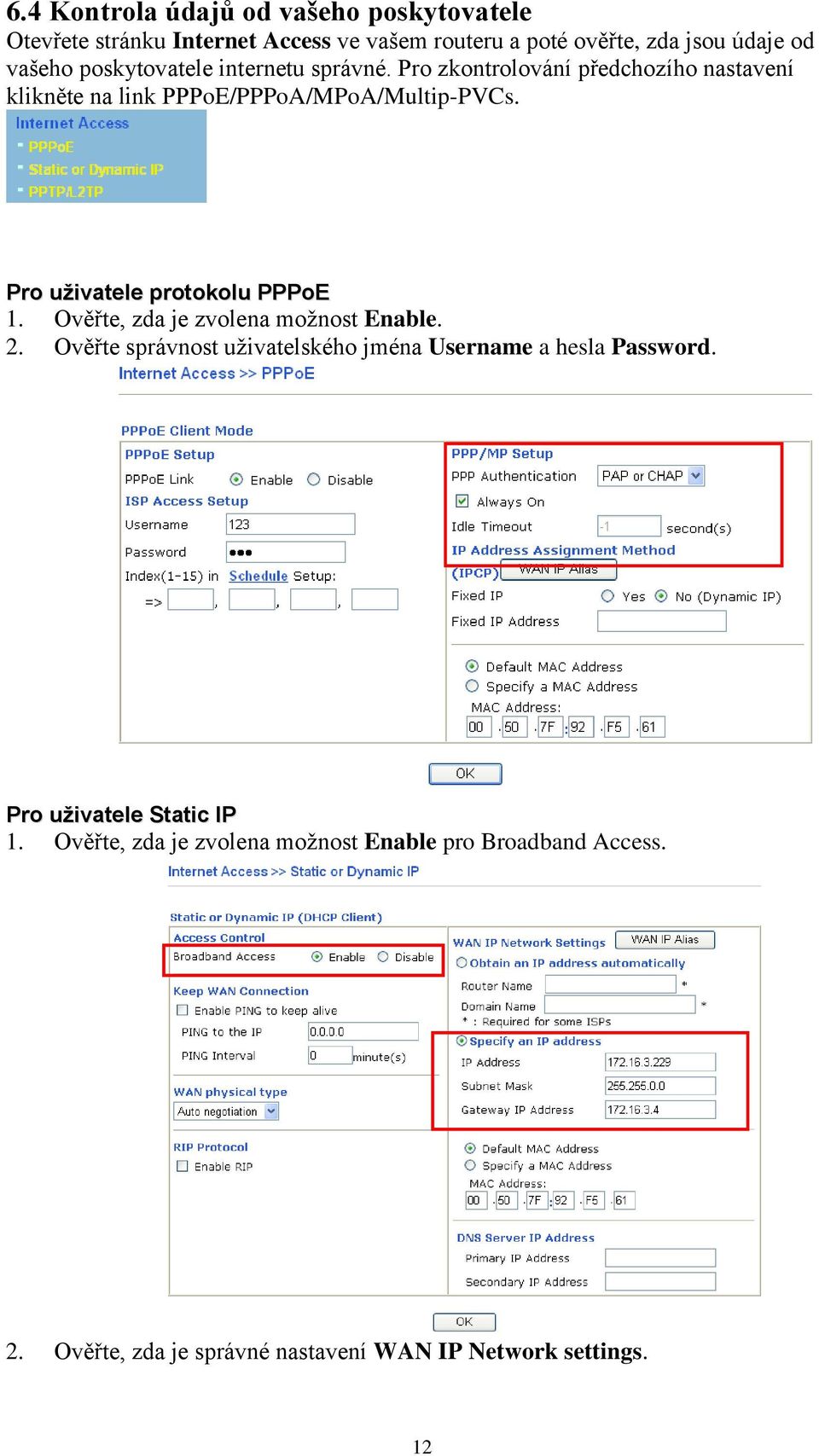 Pro uživatele protokolu PPPoE 1. Ověřte, zda je zvolena možnost Enable. 2.