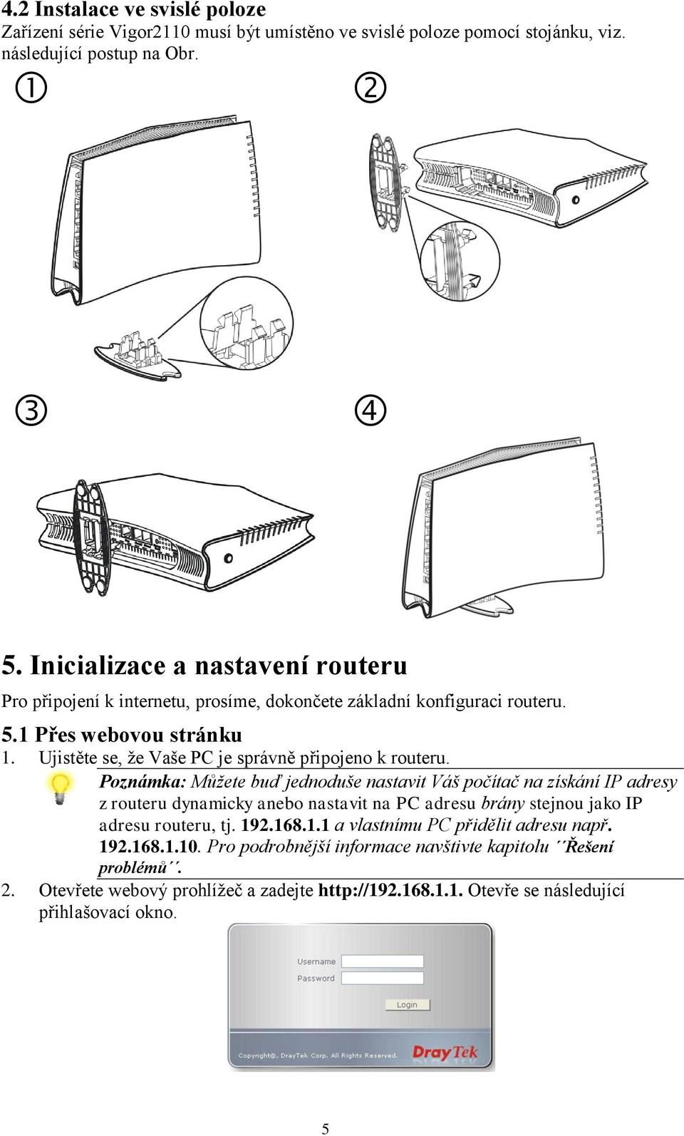 Ujistěte se, že Vaše PC je správně připojeno k routeru.