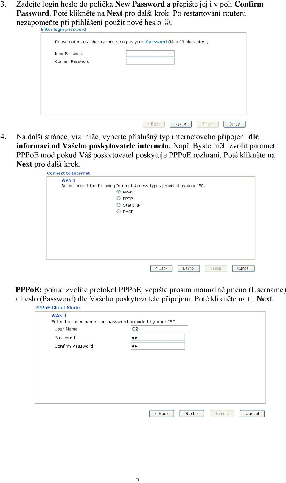 níže, vyberte příslušný typ internetového připojení dle informací od Vašeho poskytovatele internetu. Např.