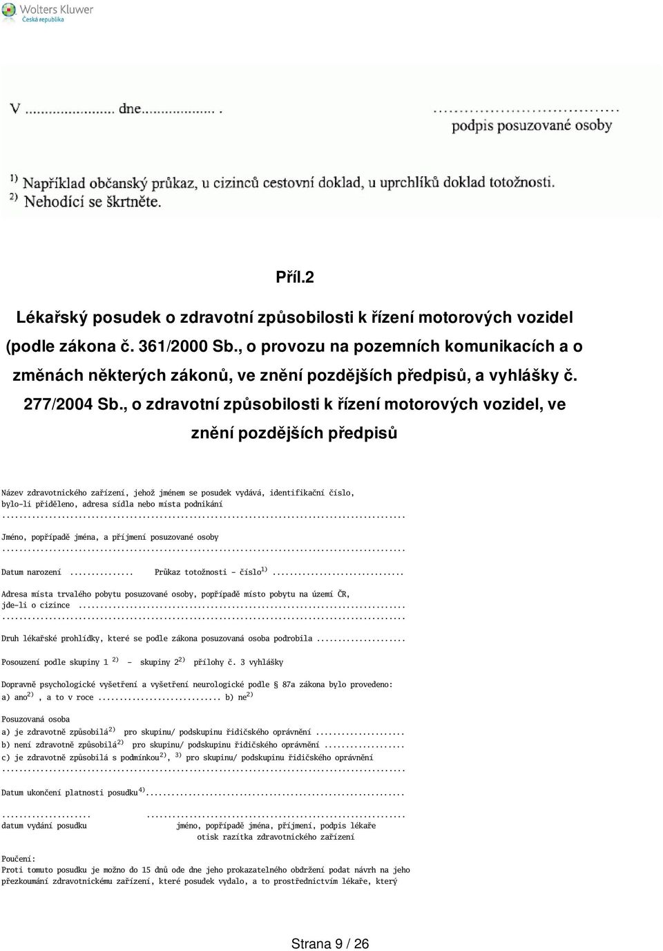 , o zdravotní způsobilosti k řízení motorových vozidel, ve znění pozdějších předpisů Název zdravotnického zařízení, jehož jménem se posudek vydává, identifikační číslo, bylo-li přiděleno, adresa