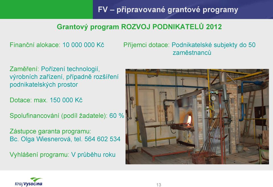 výrobních zařízení, případně rozšíření podnikatelských prostor Dotace: max.