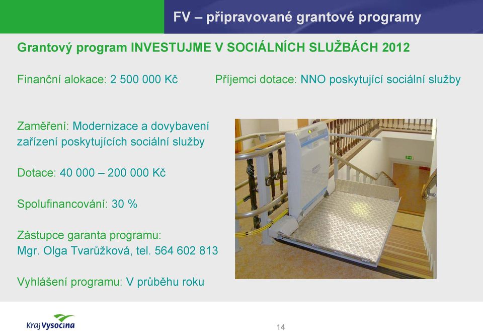 Modernizace a dovybavení zařízení poskytujících sociální služby Dotace: 40 000 200 000 Kč