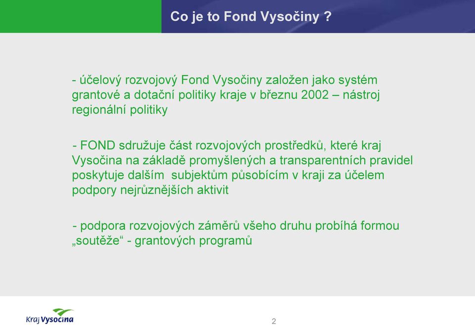 regionální politiky - FOND sdružuje část rozvojových prostředků, které kraj Vysočina na základě promyšlených a