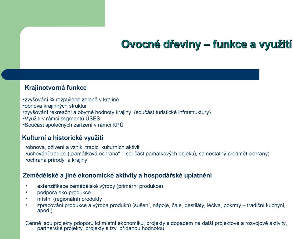 ochrana součást památkových objektů, samostatný předmět ochrany) ochrana přírody a krajiny Zemědělské a jiné ekonomické aktivity a hospodářské uplatnění extenzifikace zemědělské výroby (primární