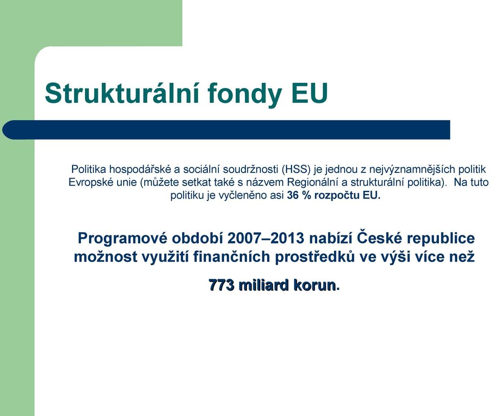 strukturální politika). Na tuto politiku je vyčleněno asi 36 % rozpočtu EU.