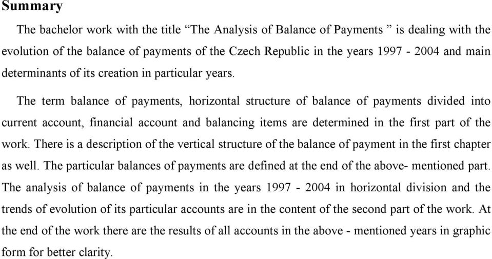 The term balance of payments, horizontal structure of balance of payments divided into current account, financial account and balancing items are determined in the first part of the work.