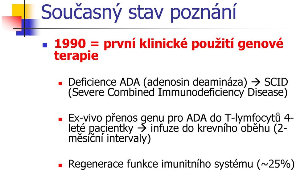 Disease) Ex-vivo přenos genu pro ADA do T-lymfocytů 4- leté pacientky