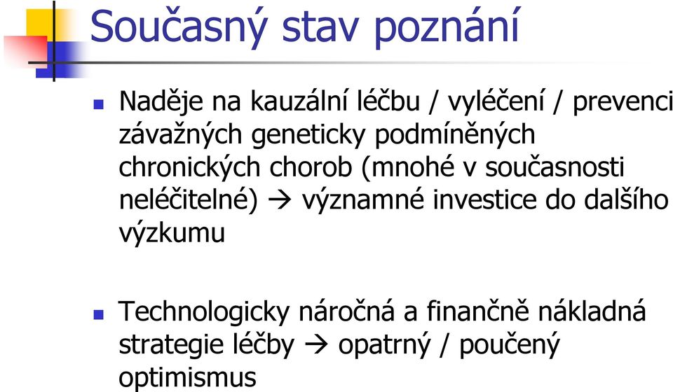 současnosti neléčitelné) významné investice do dalšího výzkumu