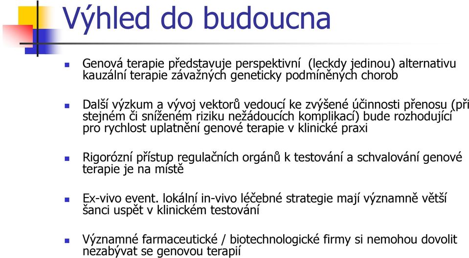 terapie v klinické praxi Rigorózní přístup regulačních orgánů k testování a schvalování genové terapie je na místě Ex-vivo event.