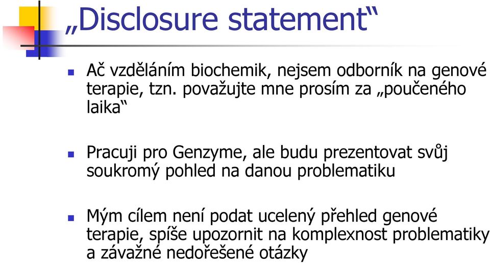 svůj soukromý pohled na danou problematiku Mým cílem není podat ucelený přehled